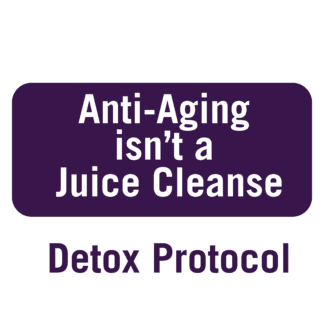 Detox Protocol - Anti-Aging isn’t a Juice Cleanse
